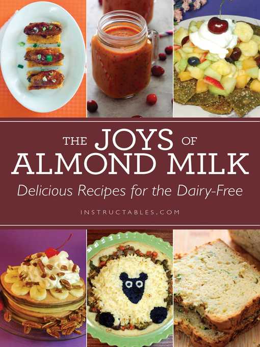Title details for The Joys of Almond Milk: Delicious Recipes for the Dairy-Free by Instructables.com - Available